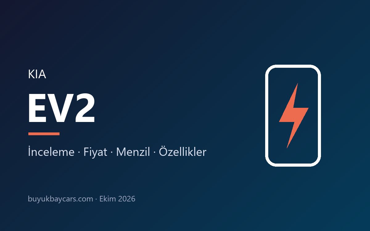 Kia EV2 İnceleme: Türkiye Fiyatı, Menzili ve Özellikleri (2026)
